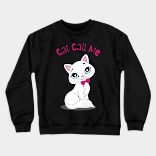 Flirty Cat, Cat Call Me Crewneck Sweatshirt